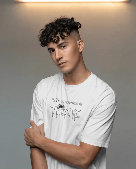 The T in My Name Stands for TOXIC – White Oversized T-Shirt for Men & Boys Bold & Sarcastic Quote T-shirt