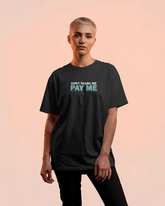 Don’t Thank Me, Pay Me – Black Oversized T-Shirt for Women & Girls