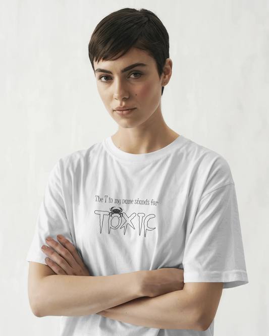 The T in My Name Stands for TOXIC – White Oversized T-Shirt for Women & Girls Bold & Sarcastic Quote T-shirt
