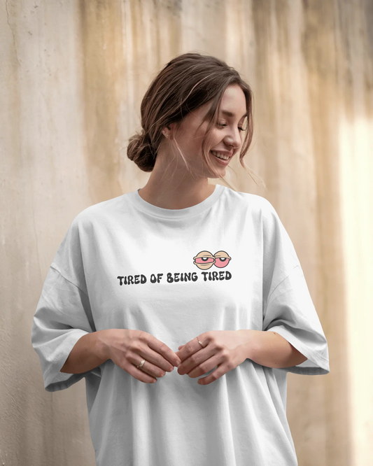 Tired of Being Tired – White Oversized T-Shirt for Women & Girls