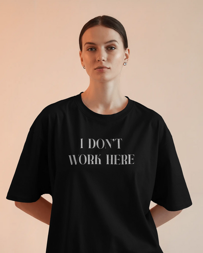 I Don’t Work Here Black Oversized T-Shirt for Women & Girls – Sarcastic Graphic Printed Drop Shoulder 100% Cotton T-Shirt