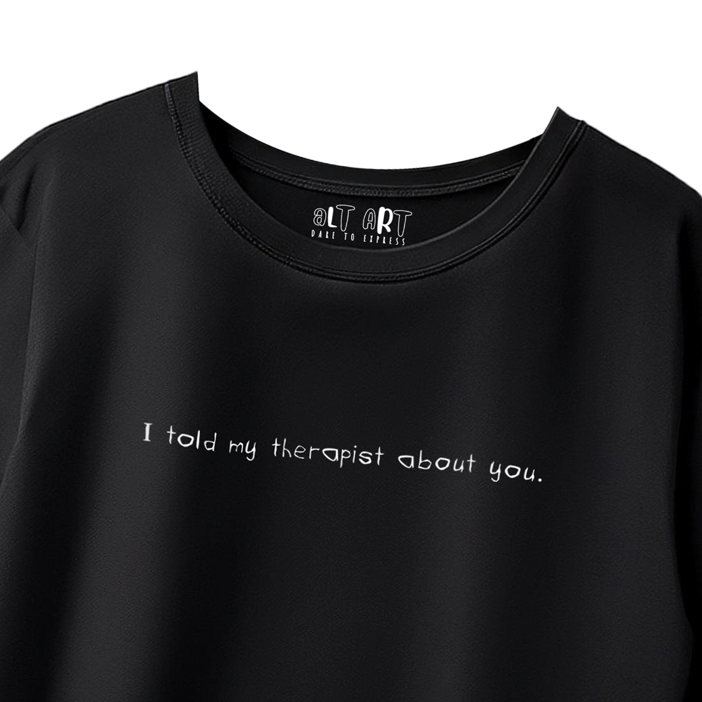 I Told My Therapist About You Black Oversized T-Shirt for Women & Girls - Sassy Statement Tee
