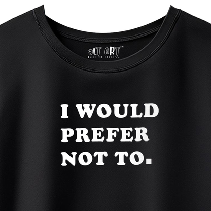 I Would Prefer Not To Black Oversized T-Shirt for Women & Girls - Funny Quote T-shirt