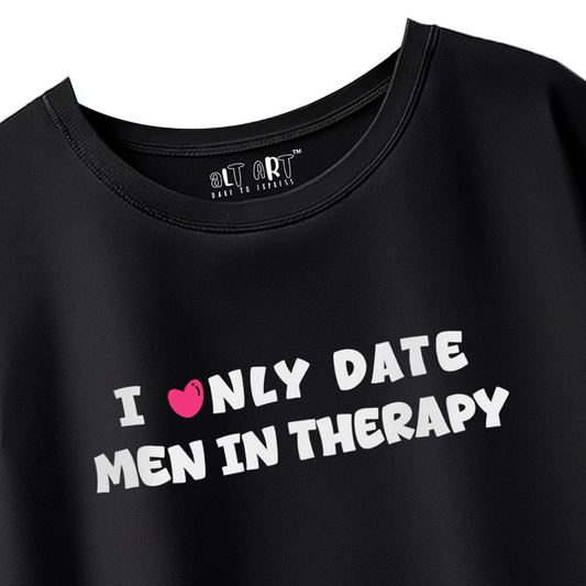 I Only Date Men in Therapy Black Oversized T-Shirt for Women & Girls - Sarcastic Graphic Printed Drop Shoulder 100% Cotton T-Shirt