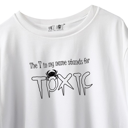 The T in My Name Stands for TOXIC – White Oversized T-Shirt for Men & Boys Bold & Sarcastic Quote T-shirt