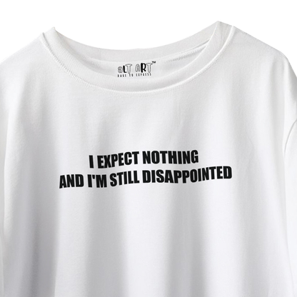 I Expect Nothing and I'm Still Disappointed – White Oversized T-Shirt for Men & Boys Sarcastic Quote Tee