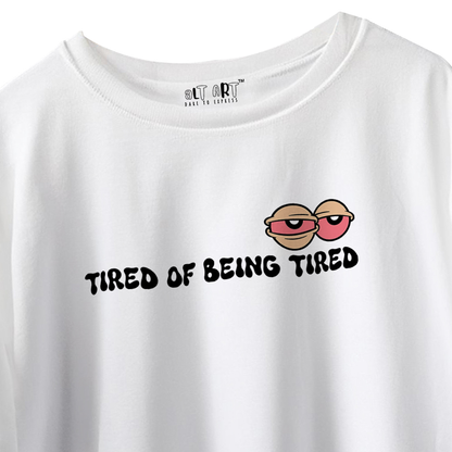 Tired of Being Tired – White Oversized T-Shirt for Men & Boys