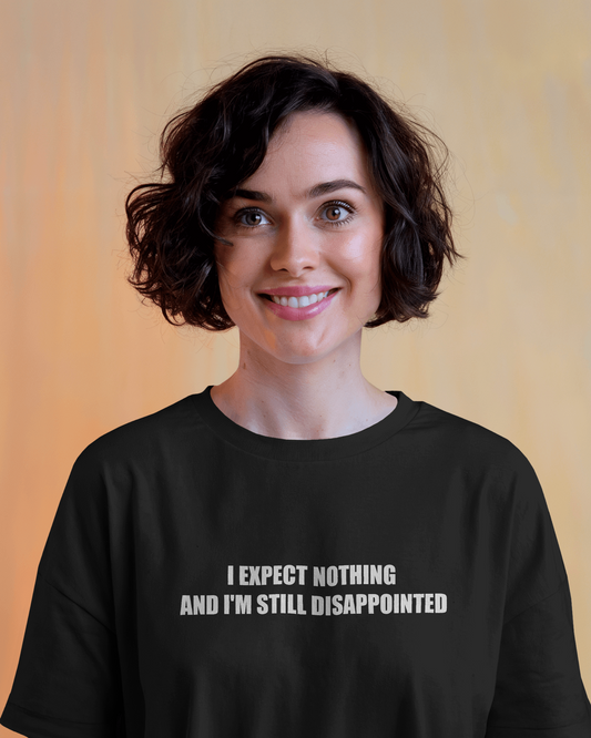I Expect Nothing and I'm Still Disappointed – Black Oversized T-Shirt for Women & Girls Sarcastic Quote Tee
