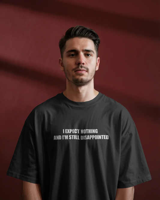 I Expect Nothing and I'm Still Disappointed – Black Oversized T-Shirt for Men & Boys Sarcastic Quote Tee
